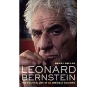 Leonard Bernstein: The Political Life of an American Musician