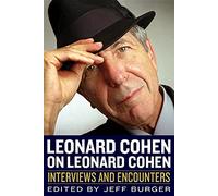 Leonard Cohen on Leonard Cohen: Interviews and Encounters (Musicians in Their Own Words)