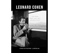 Leonard Cohen: The Man Who Saw the Angels Fall - ‘Thanks to Lebold’s vibrant analysis, he’s very much back.’★★★★ MOJO