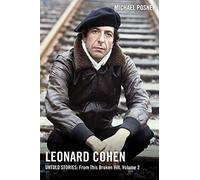 Leonard Cohen, Untold Stories: From This Broken Hill, Volume 2 (Volume 2) (Leonard Cohen, Untold Stories series)