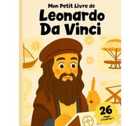 Léonard de Vinci : Le Génie qui Rêvait du Futur: + 26 images à colorier
