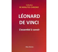 Léonard de Vinci : L'essentiel à savoir (30 Minutes Chrono)