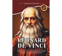 Léonard de Vinci: Une histoire d'art et de génie pour les enfants curieux et les passionnés d'histoire (La Série Bedrock)