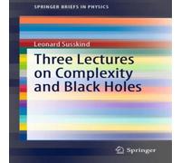 Leonard Susskind Three Lectures on Complexity & Black Holes Paperback Book Leonard Susskind Multicolor