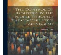 Leonard Woolf The Control Of Industry By The People Through The Co-operative Leonard Woolf Multicolor