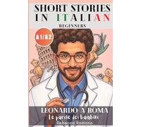 Leonardo a Roma - Le parole dei bambini (Short Stories in Italian for Beginners (Easy Italian reader, A1 - A2 CEFR): Improve Reading & Comprehension, ... 1 (Leonardo a Roma - Italian Graded Readers)