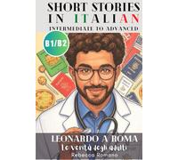 Leonardo a Roma - Le verità degli adulti (Short Stories in Italian for Upper Beginner to Intermediate Level): Graded Italian reader, B1 - B2 CEFR to ... (Leonardo a Roma - Italian Graded Readers)