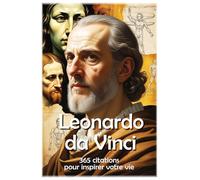 Leonardo da Vinci: 365 citations pour inspirer votre vie (Les citations)