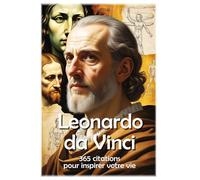 Leonardo da Vinci: 365 citations pour inspirer votre vie (Les citations)