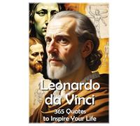 Leonardo da Vinci: 365 Quotes to Inspire Your Life (100 Lessons for Life)