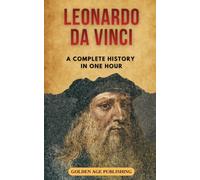 Leonardo da Vinci: A Complete History in One Hour