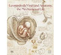 Leonardo da Vinci and Anatomy: The Mechanics of Life