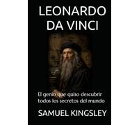 LEONARDO DA VINCI: El genio que quiso descubrir todos los secretos del mundo