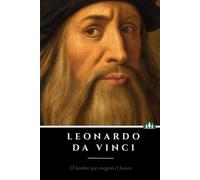 Leonardo da Vinci: El hombre que imaginó el futuro (Mentes que cambiaron el Mundo)