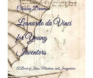 Leonardo da Vinci for Young Inventors: A Book of Ideas, Machines, and Imagination