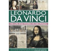 Leonardo Da Vinci: His Life and Works in 500 Images