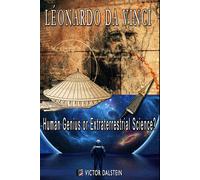 Léonardo da Vinci: Human Genius or Extraterrestrial Science?