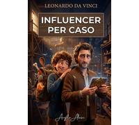 LEONARDO DA VINCI INFLUENCER PER CASO: Libro di storia per ragazzi 10-12 anni per scuole medie, dove puoi studiare la storia vera senza annoiarti ma ... da Vinci pensata per studiare senza fatica)