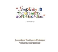 Leonardo da Vinci Inspired Notebook - "Simplicity is the Ultimate Sophistication": A unique Leonardo da Vinci quote on every page - 72 numbered pages for notes, sketches & ideas.