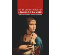Leonardo da Vinci Kunst und Erfindungen: Ein Begleiter zu seinen Ideen, Werken und Wirkungsorten (Meister der Kunst: Die Unverzichtbaren)