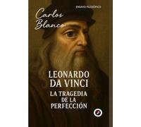 Leonardo Da Vinci: La tragedia de la perfección