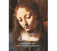 Leonardo da Vinci: Leonardo entdecken - Kunst, Erfindung, Inspiration