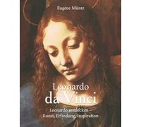 Leonardo da Vinci: Leonardo entdecken - Kunst, Erfindung, Inspiration