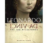 Leonardo Da Vinci: The 100 Milestones