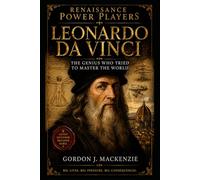 Leonardo da Vinci: The Genius Who Tried to Master the World (Renaissance Power Players)