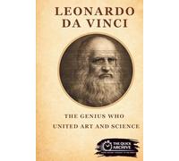 Leonardo da Vinci: The Genius Who United Art and Science (History of Italy)