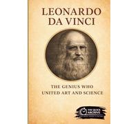 Leonardo da Vinci: The Genius Who United Art and Science (History of Italy)