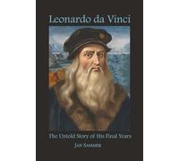 Leonardo da Vinci: The Untold Story of his Final Years