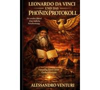Leonardo da Vinci und das Phönix-Protokoll: Ein uraltes Rätsel. Eine tödliche Verschwörung. Venedig hütet seine Geheimnisse