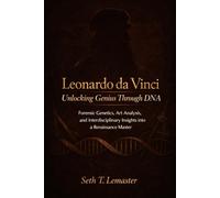 Leonardo da Vinci, Unlocking Genius Through DNA: Forensic Genetics, Art Analysis, and Interdisciplinary Insights into a Renaissance Master