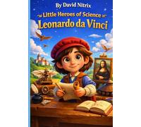Leonardo da Vinci: Where Art Meets Science (Little Heroes of Science)