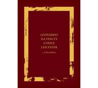 Leonardo da Vinci's Codex Leicester: A New Edition : Volume I: The Codex