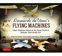 Leonardo da Vinci's Flying Machines Kit: Paper Airplanes Based on The Great Master's Sketches That Really Fly!: Paper Airplanes Based on The Great ... ... instructions; Slingshot launcher)