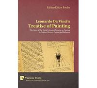 Leonardo da Vinci's Treatise of Painting: The Story of the World's Greatest Treatise on Painting - Its Origins, History, Content, and Influence