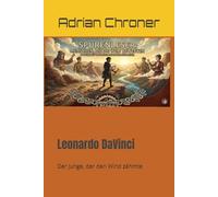Leonardo DaVinci: Der Junge, der den Wind zähmte (Spurenleser: Menschen, die die Welt bewegten)
