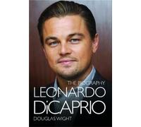 Leonardo DiCaprio - The Biography: The Biography