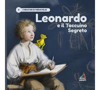 Leonardo e il Taccuino Segreto: Una Storia Illustrata su Arte, Invenzioni e il Potere della Curiosità per Bambini Sognatori (Piccoli Giganti)
