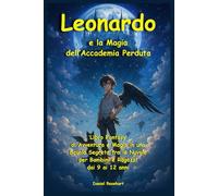 Leonardo e la Magia dell'Accademia Perduta: Libro Fantasy di Avventura e Magia in una Scuola Segreta tra le Nuvole per Bambini e Ragazzi dai 9 ai 12 anni