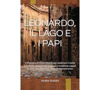LEONARDO, IL LAGO E I PAPI: Il Maestro di Vinci ritorna per esplorare Castel Gandolfo, dialogando tra lago e residenze papali su arte, vita privata e sfide contemporanee. (Voci dai Borghi)