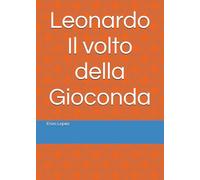 Leonardo Il volto della Gioconda