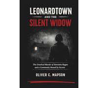 Leonardtown and the Silent Widow: The Unsolved Murder of Henrietta Ragan and a Community Bound by Secrets (Lives and Legacies Through Time)