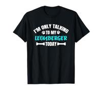 Leonbergers I'm Only Talking to My Leonberger Today T-Shirt