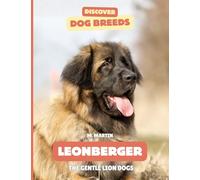 Leonbergers: The Gentle Lion Dog (Discover Dog Breeds)
