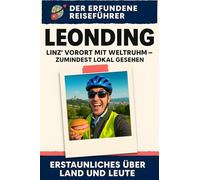 Leonding: Linz’ Vorort mit Weltruhm - zumindest lokal gesehen. Der erfundene Reiseführer