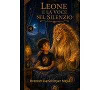 Leone e la voce nel silenzio: Una storia sulla coscienza, il silenzio e la forza interiore. (El universo de Leone)