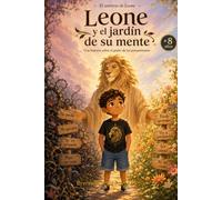 Leone y el jardin de su mente: Una historia sobre el poder de los pensamientos: 2 (El universo de Leone)